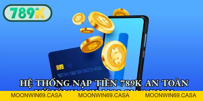 Nạp Tiền 789K - Hướng Dẫn Cách Gửi Vốn Nhanh Chóng, An Toàn