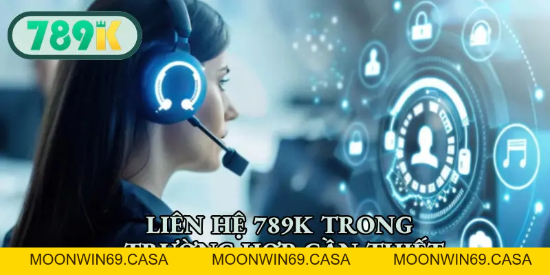 Liên Hệ 789K - Hỗ Trợ Xử Lý Sự Cố, Giải Đáp Thắc Mắc 24/7